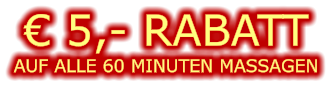 € 5,- RABATT AUF ALLE 60 MINUTEN MASSAGEN
